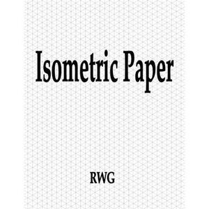 Isometric Paper: 100 Pages 8.5" X 11" -- Rwg